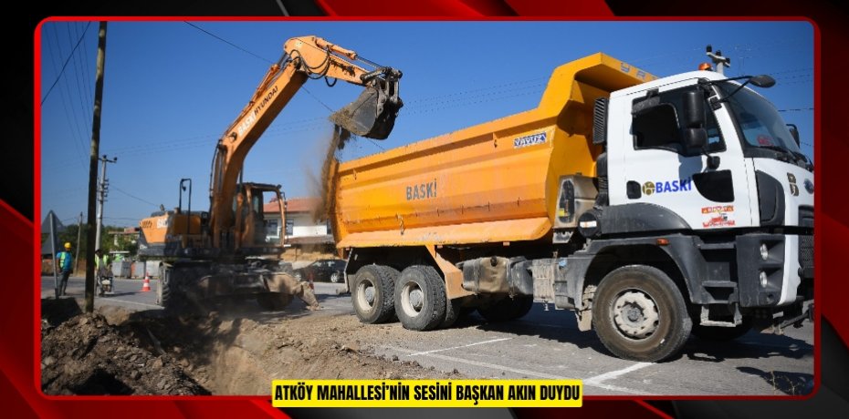 ATKÖY MAHALLESİ’NİN SESİNİ BAŞKAN AKIN DUYDU