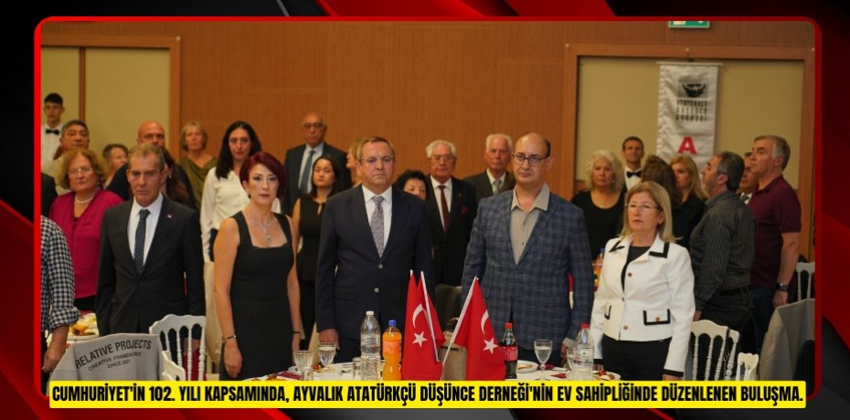 CUMHURİYET'İN 102. YILI KAPSAMINDA, AYVALIK ATATÜRKÇÜ DÜŞÜNCE DERNEĞİ'NİN EV SAHİPLİĞİNDE DÜZENLENEN BULUŞMA