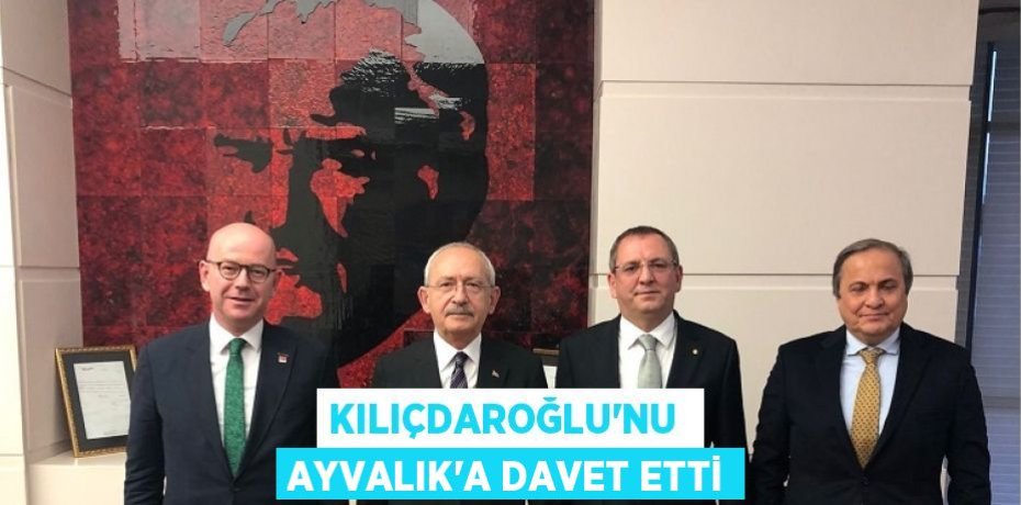 KILIÇDAROĞLU’NU  AYVALIK’A DAVET ETTİ