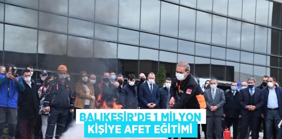 BALIKESİR’DE 1 MİLYON KİŞİYE AFET EĞİTİMİ