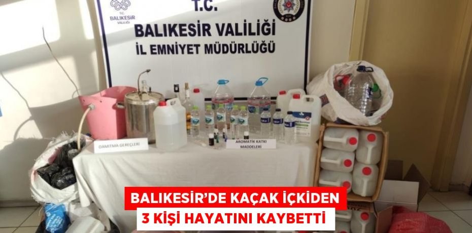 BALIKESİR’DE KAÇAK İÇKİDEN 3 KİŞİ HAYATINI KAYBETTİ