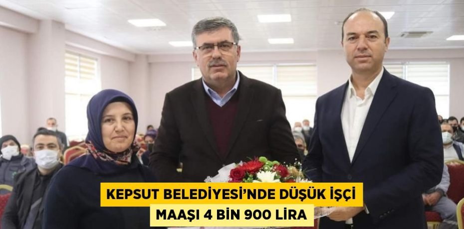 KEPSUT BELEDİYESİ’NDE DÜŞÜK İŞÇİ MAAŞI 4 BİN 900 LİRA