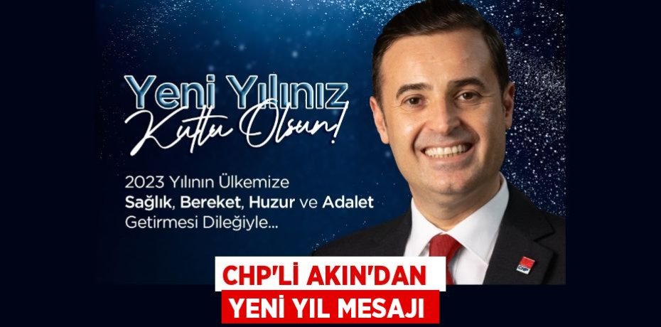 CHP’Lİ AKIN’DAN  YENİ YIL MESAJI