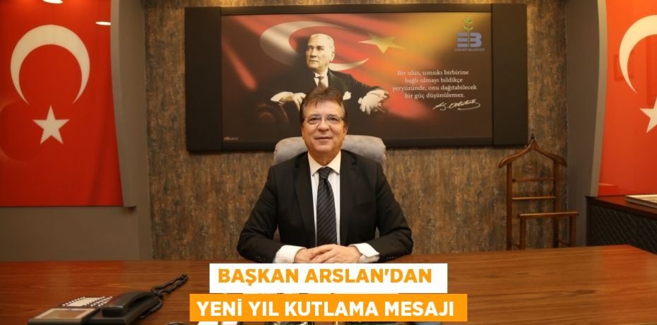 BAŞKAN ARSLAN’DAN  YENİ YIL KUTLAMA MESAJI