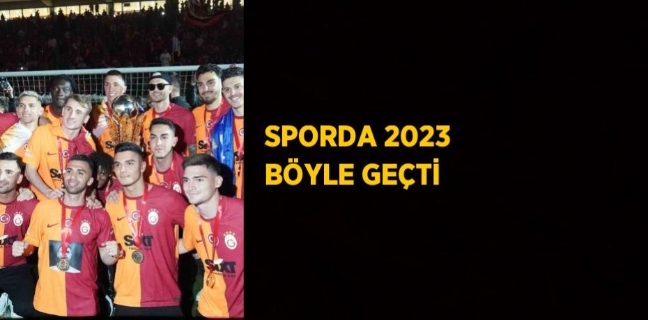 SPORDA 2023 BÖYLE GEÇTİ