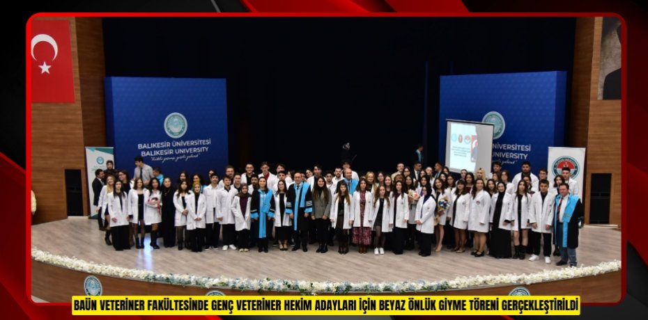 BAÜN VETERİNER FAKÜLTESİNDE GENÇ VETERİNER HEKİM ADAYLARI İÇİN BEYAZ ÖNLÜK GİYME TÖRENİ GERÇEKLEŞTİRİLDİ